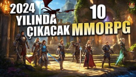 2024 Yılında Çıkacak Olan MMORPG Oyunları Listesi